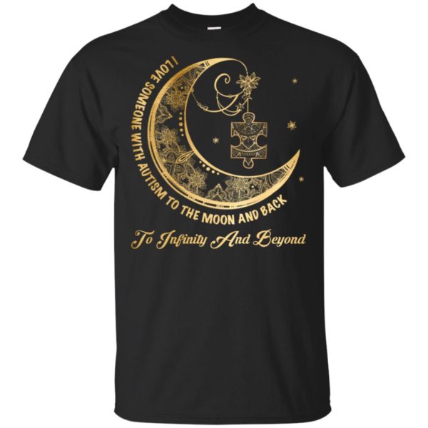 I Love Someone With Autism To The Moon & Back To Infinity And Beyond Shirt