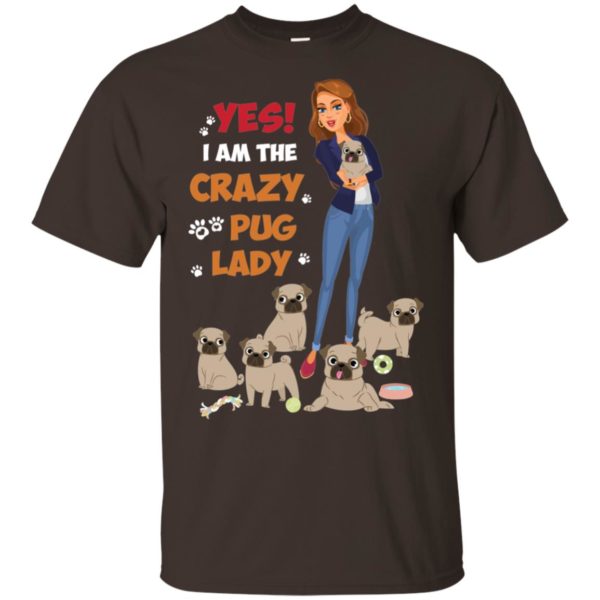 Yes I Am The Crazy Pug Lady Shirt