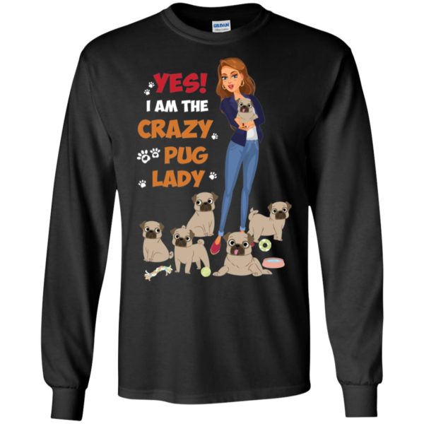 Yes I Am The Crazy Pug Lady Shirt