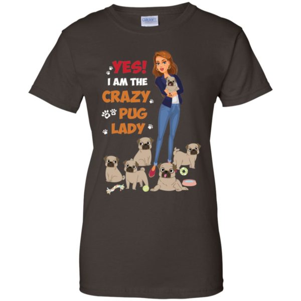 Yes I Am The Crazy Pug Lady Shirt