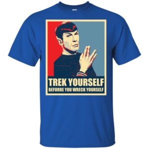 Spock Trek Yourself Before You Wreck Yourself Shirt