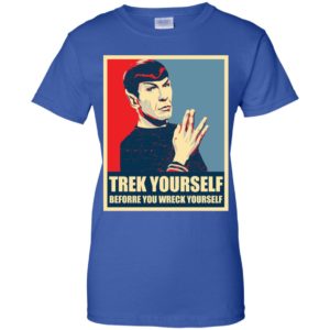 Spock Trek Yourself Before You Wreck Yourself Shirt