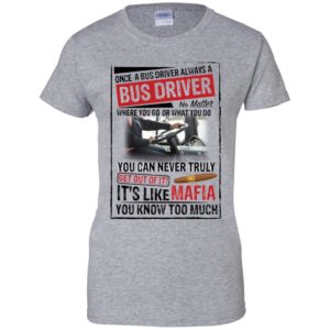 Once A Bus Driver Always A Bus Driver No Matter Where You Go Shirt