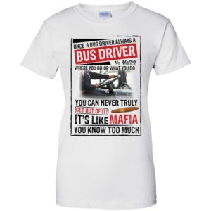 Once A Bus Driver Always A Bus Driver No Matter Where You Go Shirt
