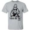 I Never Said That – Jesus Shirt