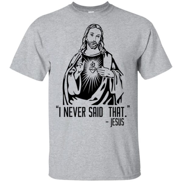 I Never Said That – Jesus Shirt