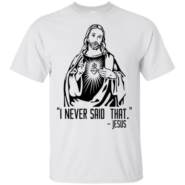 I Never Said That – Jesus Shirt