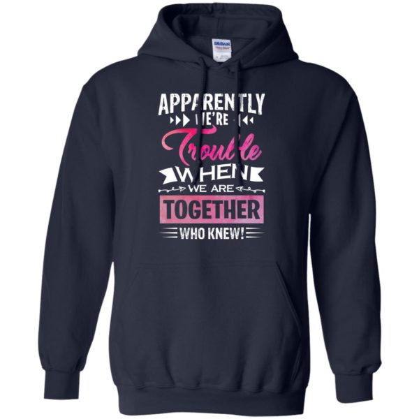 Apparently We're Trouble When We are Together Who Knew Shirt