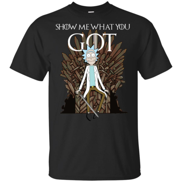 Rick And Morty Show Me What You Game Of Throne Shirt