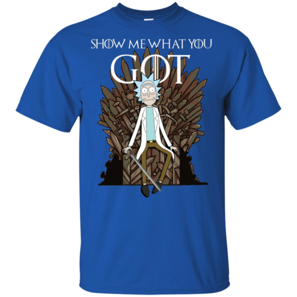 Rick And Morty Show Me What You Game Of Throne Shirt