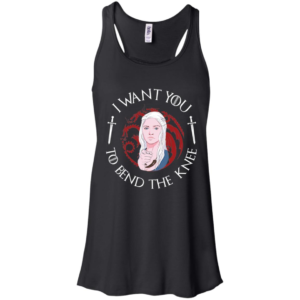 Daenerys I Want You To Bend The Knee Shirt