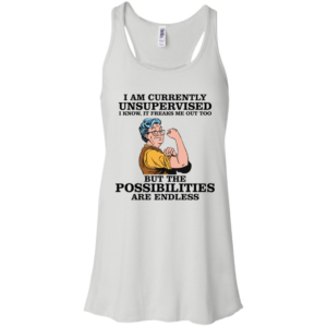 I Am Currently Unsupervised I Know It Freaks Me Out Too But The Possibilities Are Endless Grandma Shirt image I Am Currently Unsupervised I Know It Freaks Me Out Too But The Possibilities Are Endless Grandma Shirt