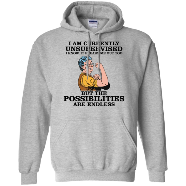I Am Currently Unsupervised I Know It Freaks Me Out Too But The Possibilities Are Endless Grandma Shirt