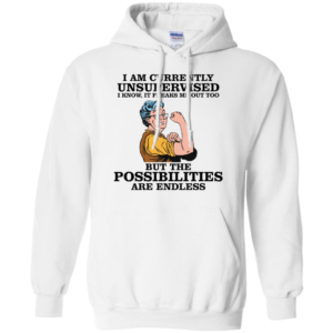 I Am Currently Unsupervised I Know It Freaks Me Out Too But The Possibilities Are Endless Grandma Shirt image I Am Currently Unsupervised I Know It Freaks Me Out Too But The Possibilities Are Endless Grandma Shirt