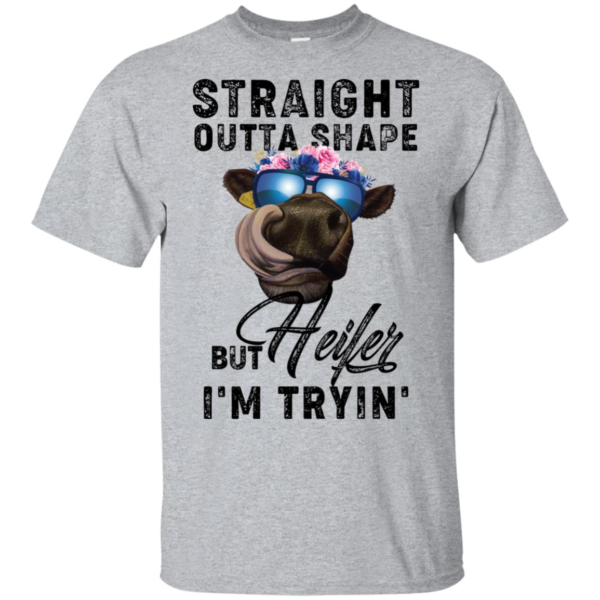 Straight Outta Shape But Heifer I'm Tryin' Shirt