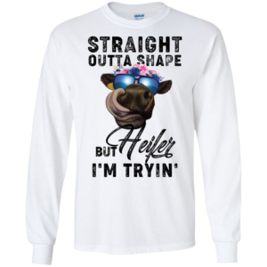 Straight Outta Shape But Heifer I'm Tryin' Shirt