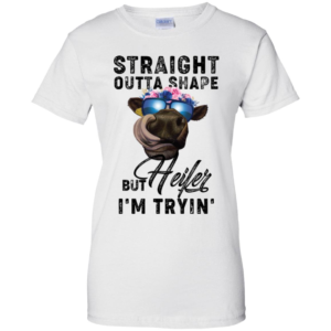 Straight Outta Shape But Heifer I'm Tryin' Shirt