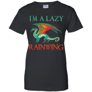 I'm A Lazy RainWing Shirt