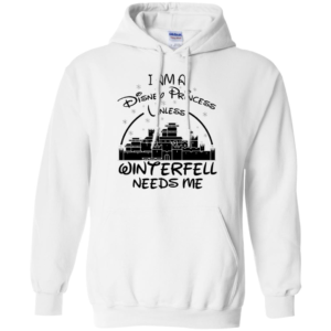I Am A Disney Princess Unless Winterfell Needs Me Shirt