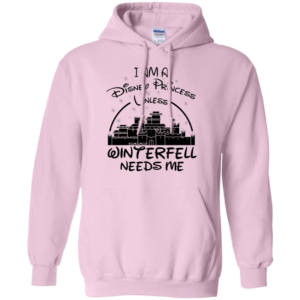 I Am A Disney Princess Unless Winterfell Needs Me Shirt