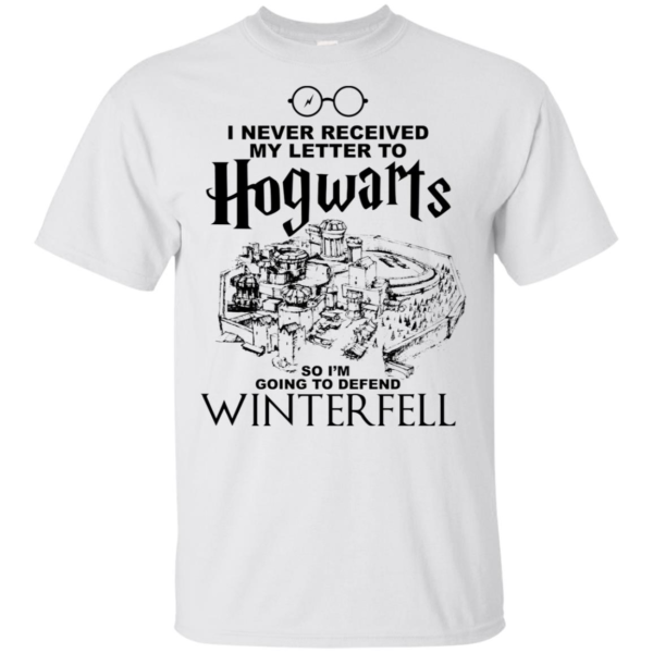 I Never Received My Letter To Hogwarts So I'm Going To Defend Winterfell Shirt