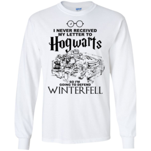 I Never Received My Letter To Hogwarts So I'm Going To Defend Winterfell Shirt