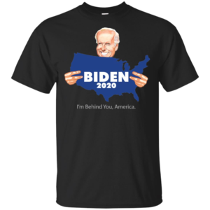 Biden 2020 I'm Behind You America Shirt image Biden 2020 I'm Behind You America Shirt