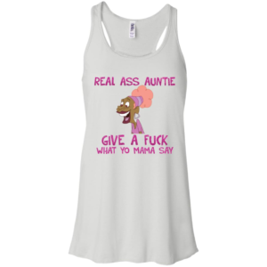 Real Ass Auntie Give A Fuck What A Fuck What Yo Mama Say Shirt