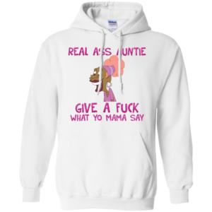 Real Ass Auntie Give A Fuck What A Fuck What Yo Mama Say Shirt