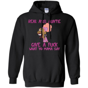 Real Ass Auntie Give A Fuck What A Fuck What Yo Mama Say Shirt