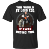 You Would Be Loud Too If I Was Riding You Motorcycle Shirt