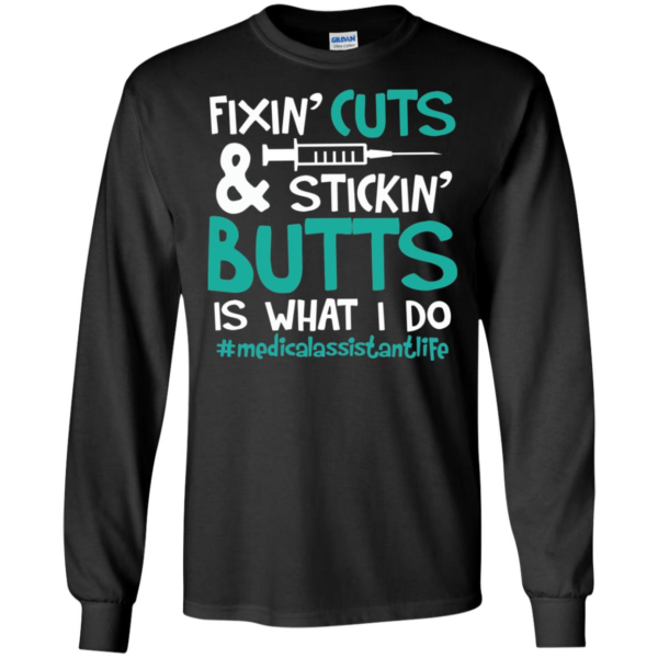 Fixin' Cuts & Stickin' Butts Is What I Do Medical Assistant Shirt