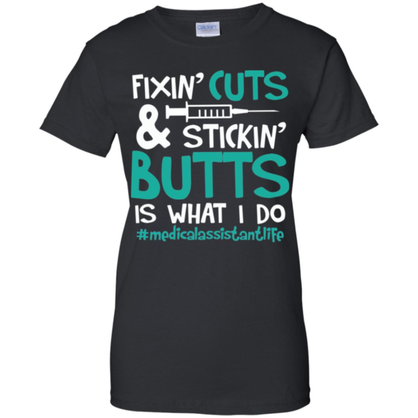 Fixin' Cuts & Stickin' Butts Is What I Do Medical Assistant Shirt
