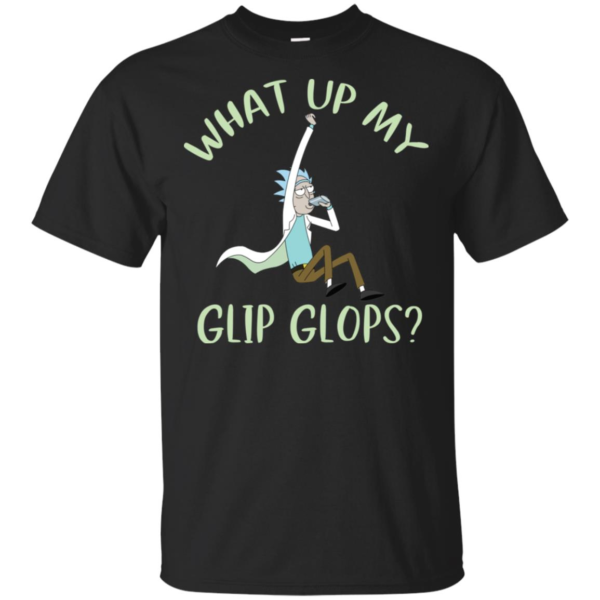 Rick and Morty What Up my Glip Glops Shirt