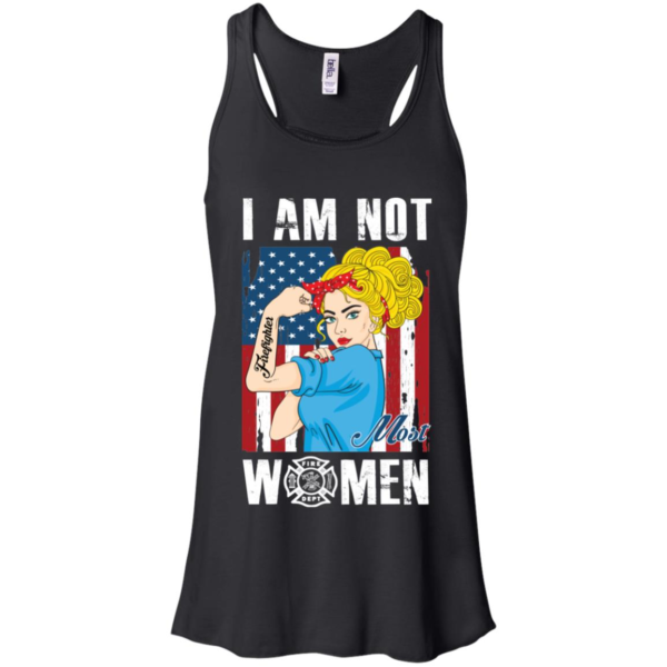 I Am Not Most Women Firefighter Shirt