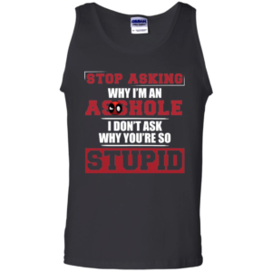 Deadpool – Stop Asking Why I’m an Asshole T Shirt & Tank Top