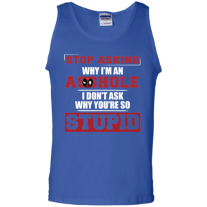 Deadpool – Stop Asking Why I’m an Asshole T Shirt & Tank Top