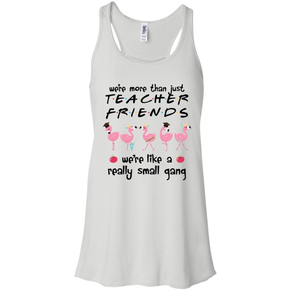 Flamingo We're More Than Just Teacher Friends We're Like A Really Small Gang Shirt image Flamingo We're More Than Just Teacher Friends We're Like A Really Small Gang Shirt