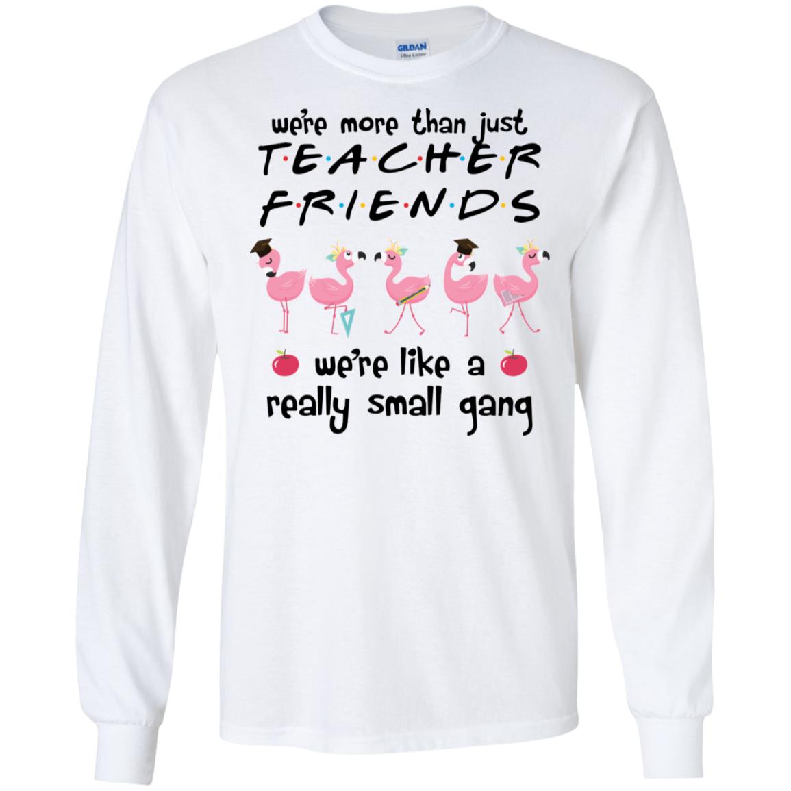 Flamingo We're More Than Just Teacher Friends We're Like A Really Small Gang Shirt image Flamingo We're More Than Just Teacher Friends We're Like A Really Small Gang Shirt