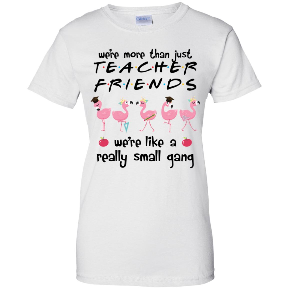 Flamingo We're More Than Just Teacher Friends We're Like A Really Small Gang Shirt image Flamingo We're More Than Just Teacher Friends We're Like A Really Small Gang Shirt