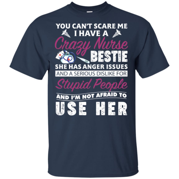 You Can't Scare Me I Have Crazy Nurse Bestie She Has Anger Issues Shirt