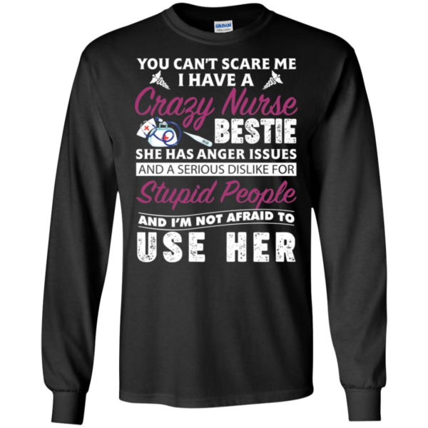 You Can't Scare Me I Have Crazy Nurse Bestie She Has Anger Issues Shirt