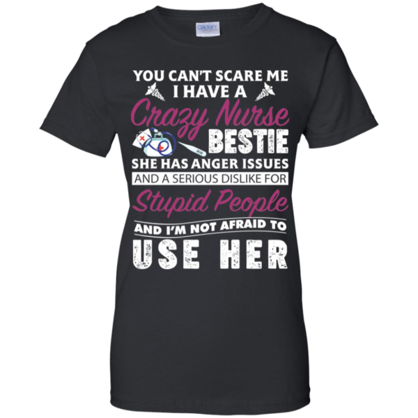 You Can't Scare Me I Have Crazy Nurse Bestie She Has Anger Issues Shirt