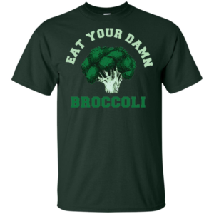 Eat Your Damn Broccoli Shirt