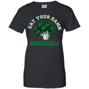 Eat Your Damn Broccoli Shirt