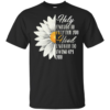Daisy Flower-Holy Enough To Pray For You Hood Enough To Swing On You Shirt