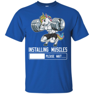 Installing Muscles Please Wait Unicorn Lifting Shirt