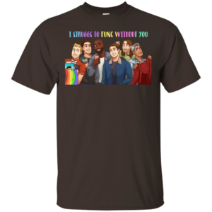 Queer Eye Struggs To Func Without You Shirt