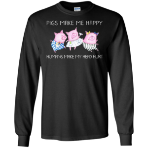 Pigs Make Me Happy Humans Make My Head Hurt Shirt