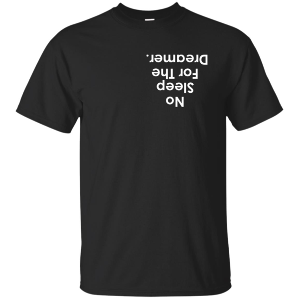No Sleep For The Dreamer Shirt